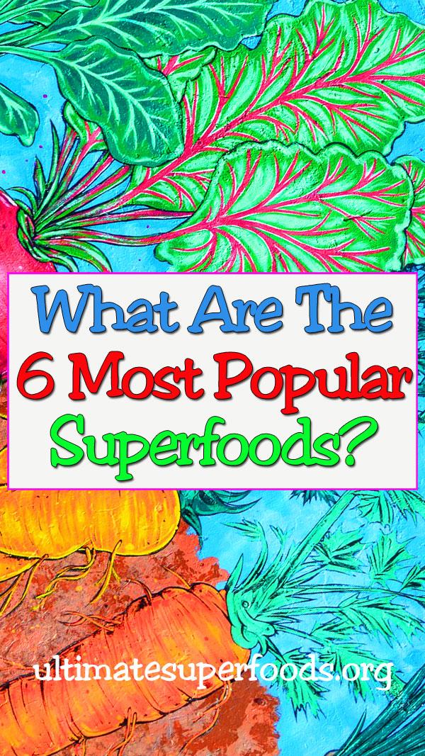A Summary of 6 Popular "Superfoods" and Their ScientificallyProven
