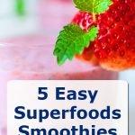 5 Easy Superfood Smoothies