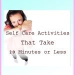 Self-Care Activities That Take 20 Minutes or Less