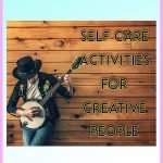 Self-Care Activities for Creative People