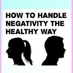 How to Handle Negativity the Healthy Way