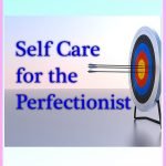 Self-Care for the Perfectionist