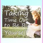 Taking Time Out to Be by Yourself